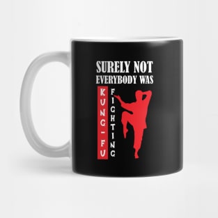 surely not everybody was kung fu fighting Mug